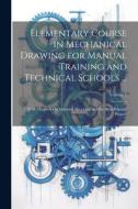 Elementary Course in Mechanical Drawing for Manual Training and Technical Schools ...: With Chapters On Machine Sketching and the Blue-Printing Proces di Anonymous edito da LEGARE STREET PR