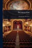 Pigmalion di Jean-Jacques Rousseau edito da Creative Media Partners, LLC