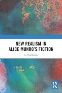 New Realism In Alice Munro’s Fiction di Li-Ping Geng edito da Taylor & Francis Ltd