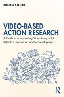 Video-Based Action Research di Kimberly Lebak edito da Taylor & Francis Ltd