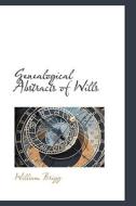 Genealogical Abstracts Of Wills di William Brigg edito da Bibliolife