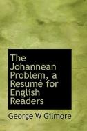 The Johannean Problem, A Resum For English Readers di George W Gilmore edito da Bibliolife