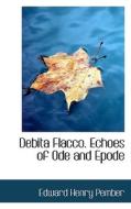 Debita Flacco. Echoes Of Ode And Epode di Edward Henry Pember edito da Bibliolife