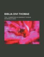 Biblia Divi Thomae; Tom. I Commentaria in Genesim Et Exodum di Raymundus Costa edito da Rarebooksclub.com