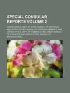 Special Consular Reports Volume 2 di United States Dept Statistics edito da Rarebooksclub.com