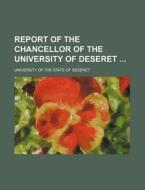 Report of the Chancellor of the University of Deseret di University Of the State of Deseret edito da Rarebooksclub.com