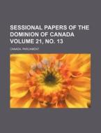 Sessional Papers of the Dominion of Canada Volume 21, No. 13 di Canada Parliament edito da Rarebooksclub.com