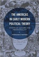 The Americas in Early Modern Political Theory di Stephanie B. Martens edito da Palgrave Macmillan