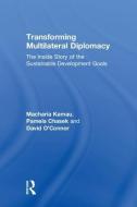 Transforming Multilateral Diplomacy di Macharia Kamau, Pamela Chasek, David O'Connor edito da Taylor & Francis Ltd