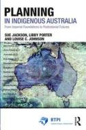 Planning in Indigenous Australia di Sue Jackson, Libby Porter, Louise C. Johnson edito da Taylor & Francis Ltd
