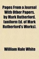 Pages From A Journal With Other Papers, di William Hale White edito da General Books