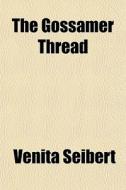 The Gossamer Thread di Venita Seibert edito da General Books
