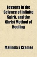 Lessons In The Science Of Infinite Spiri di Malinda E. Cramer edito da General Books