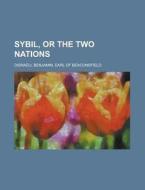 Sybil, Or The Two Nations di Benjamin Disraeli edito da Rarebooksclub.com