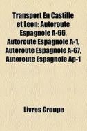 Transport En Castille Et Leon: Autoroute di Livres Groupe edito da Books LLC