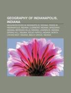 Geography Of Indianapolis, Indiana: Cent di Books Llc edito da Books LLC, Wiki Series