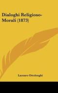 Dialoghi Religioso-Morali (1873) di Lazzaro Ottolenghi edito da Kessinger Publishing