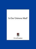 Is Our Universe Mad? di G. De Purucker edito da Kessinger Publishing