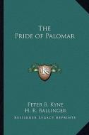 The Pride of Palomar di Peter B. Kyne edito da Kessinger Publishing