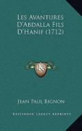 Les Avantures D'Abdalla Fils D'Hanif (1712) di Jean Paul Bignon edito da Kessinger Publishing