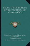 Bruno Ou Du Principe Divin Et Naturel Des Choses (1845) di Friedrich Wilhelm Joseph Schelling edito da Kessinger Publishing