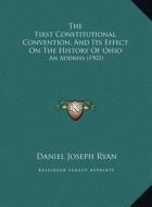 The First Constitutional Convention, and Its Effect on the History of Ohio: An Address (1902) di Daniel Joseph Ryan edito da Kessinger Publishing