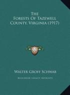 The Forests of Tazewell County, Virginia (1917) the Forests of Tazewell County, Virginia (1917) di Walter Groff Schwab edito da Kessinger Publishing