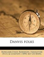 Danvis Folks di Rowland Evans Robinson edito da Lightning Source Uk Ltd