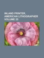 Inland Printer, American Lithographer Volume 25 di Books Group edito da Rarebooksclub.com