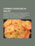 Former Churches In Wales: Churches Prese di Source Wikipedia edito da Books LLC, Wiki Series