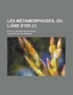 Les Metamorphoses, Ou L\'ane D\'or; Avec Le Demon De Socrate (1 ) di U S Government, Deceased Apuleius edito da Rarebooksclub.com