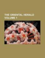 The Oriental Herald Volume 1 di Books Group edito da Rarebooksclub.com