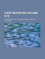 Crop Reporter Volume 8-10 di United States Dept Statistics edito da Rarebooksclub.com