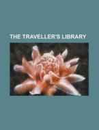 The Traveller's Library Volume 11 di Anonymous edito da Rarebooksclub.com
