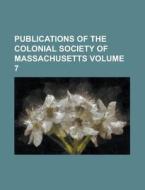 Publications of the Colonial Society of Massachusetts Volume 7 di Anonymous edito da Rarebooksclub.com