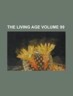 The Living Age Volume 99 di Anonymous edito da Rarebooksclub.com