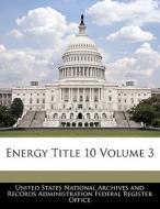 Energy Title 10 Volume 3 edito da Bibliogov