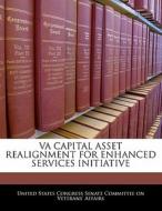 Va Capital Asset Realignment For Enhanced Services Initiative edito da Bibliogov