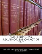 Small Business Reauthorization Act Of 1997 edito da Bibliogov