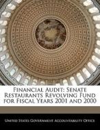 Financial Audit: Senate Restaurants Revolving Fund For Fiscal Years 2001 And 2000 edito da Bibliogov