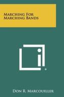 Marching for Marching Bands di Don R. Marcouiller edito da Literary Licensing, LLC