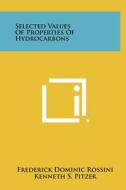 Selected Values of Properties of Hydrocarbons di Frederick Dominic Rossini, Kenneth S. Pitzer, William J. Taylor edito da Literary Licensing, LLC
