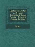Doctoris Ecstatici D. Dionysii Cartusiani Opera Omnia di L. Ed. Denis, L. Ed Denis edito da Nabu Press