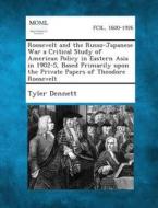 Roosevelt and the Russo-Japanese War a Critical Study of American Policy in Eastern Asia in 1902-5, Based Primarily Upon the Private Papers of Theodor di Tyler Dennett edito da Gale, Making of Modern Law