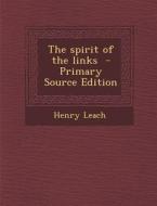 Spirit of the Links di Henry Leach edito da Nabu Press