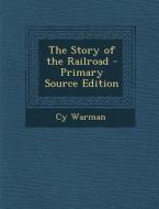 The Story of the Railroad di Cy Warman edito da Nabu Press