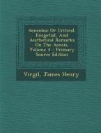 Aeneidea: Or Critical, Exegetial, and Aesthetical Remarks on the Aeneis, Volume 4 di James Henry edito da Nabu Press