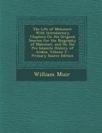 The Life of Mahomet: With Introductory Chapters on the Original Sources for the Biography of Mahomet, and on the Pre-Islamite History of Ar di William Muir edito da Nabu Press