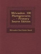 Milwaukee. 100 Photogravures ... - Primary Source Edition edito da Nabu Press