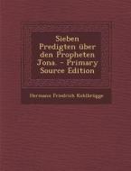 Sieben Predigten Uber Den Propheten Jona. di Hermann Friedrich Kohlbrugge edito da Nabu Press